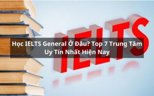 Học ielts general ở đâu