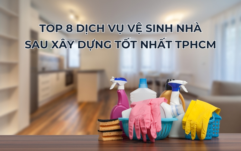 top dịch vụ vệ sinh nhà sau xây dựng