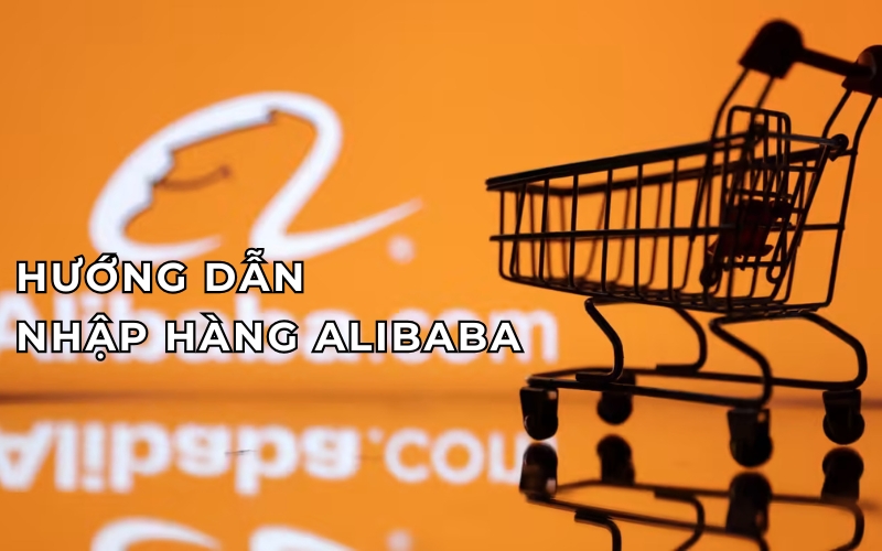 hướng dẫn nhập hàng Alibaba