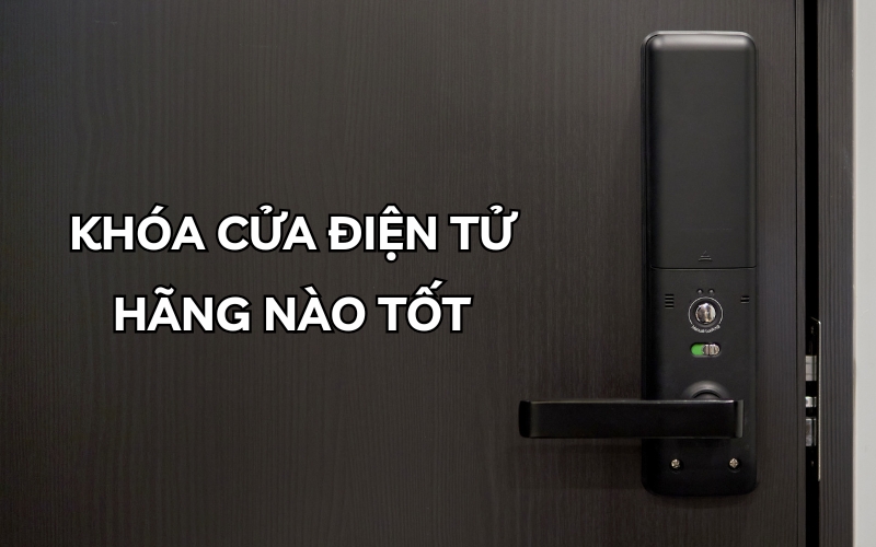 khóa cửa điện tử hãng nào tốt