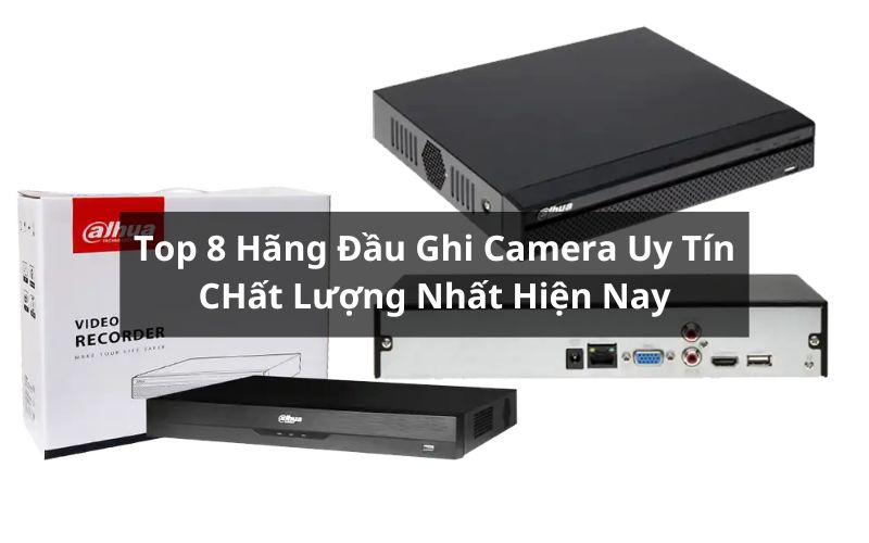 top hãng đầu ghi camera