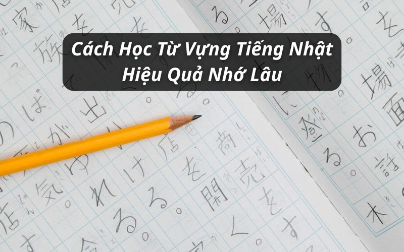 cách học từ vựng tiếng nhật hiệu quả