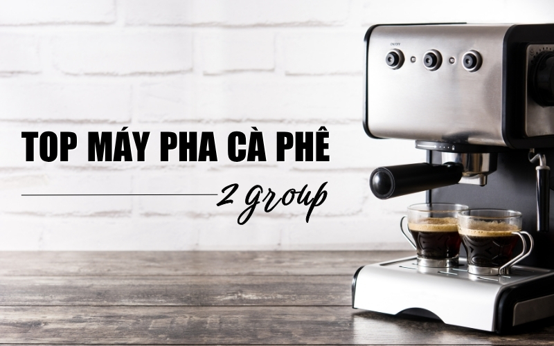 top máy pha cà phê 2 group